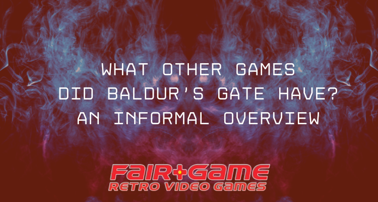 What Other Games Did Baldur's Gate Have? An Informal Overview