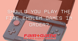 Should You Play the Fire Emblem Games in Order?